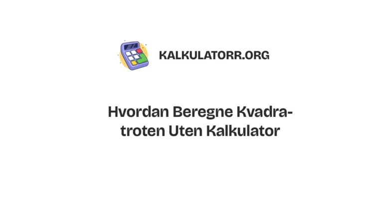 Hvordan Beregne Kvadratroten Uten Kalkulator